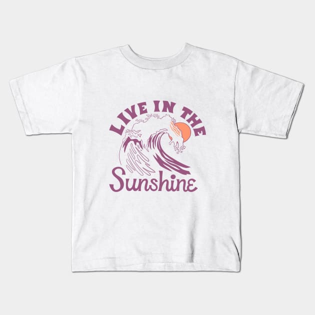 Live in the Sunshine Kids T-Shirt by KelleyDillon